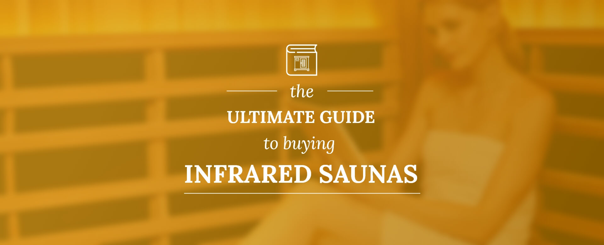 The Ultimate guide to buying Infrared Saunas